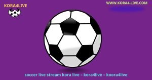 soccer live stream – koora4live